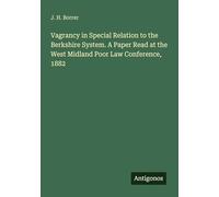 Vagrancy in Special Relation to the Berkshire System. A Paper Read at the West Midland Poor Law Conference, 1882