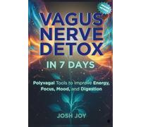 Vagus Nerve Detox in 7 Days: Polyvagal Tools to Calm Your Nervous System, Reduce Anxiety and Stress, and Improve Sleep, Mood, and Digestion