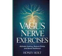 Vagus Nerve Exercises: Activate Healing, Reduce Stress, and Boost Resilience