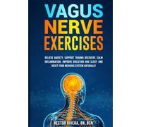 Vagus Nerve Exercises: Relieve Anxiety, Support Trauma Recovery, Calm InDammation, Improve gisedtion anY Sleep, anY Redet Nour Hervoud Sydtem Haturally