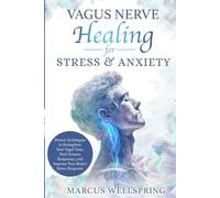 Vagus Nerve Healing for Stress & Anxiety: Proven Techniques to Strengthen Your Vagal Tone, Heal Trauma Responses, and Improve Your Body's Stress Response
