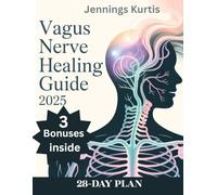 VAGUS NERVE HEALING GUIDE 2025: Reset your nervous system, reduce anxiety and reclaim calm with simple daily techniques
