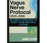 VAGUS NERVE PROTOCOL 2025-2026: 50 SIMPLE EXERCISES TO RESET YOUR NERVOUS SYSTEM