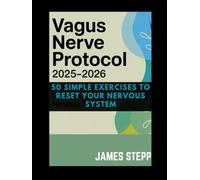 VAGUS NERVE PROTOCOL 2025-2026: 50 SIMPLE EXERCISES TO RESET YOUR NERVOUS SYSTEM