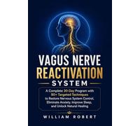 VAGUS NERVE REACTIVATION SYSTEM: A Complete 30-Day Program with 80+ Targeted Techniques to Restore Nervous System Control, Eliminate Anxiety, Improve Sleep, and Unlock Natural Healing