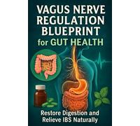 Vagus Nerve Regulation Blueprint for Gut Health: Restore Digestion and Relieve IBS Naturally