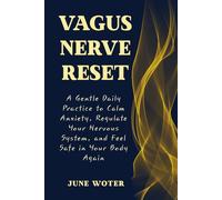Vagus Nerve Reset: A Gentle Daily Practice to Calm Anxiety, Regulate Your Nervous System, and Feel Safe in Your Body Again
