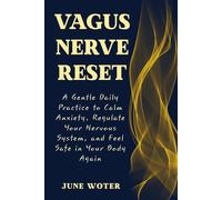 Vagus Nerve Reset: A Gentle Daily Practice to Calm Anxiety, Regulate Your Nervous System, and Feel Safe in Your Body Again