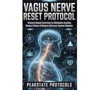 Vagus Nerve Reset Protocol: Science-Based Exercises to Eliminate Anxiety, Reduce Stress & Restore Nervous System Balance