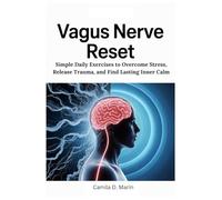 Vagus Nerve Reset: Simple Daily Exercises to Overcome Stress, Release Trauma, and Find Lasting Inner Calm
