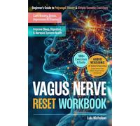 Vagus Nerve Reset Workbook: Beginner’s Guide to Polyvagal Theory and Simple Somatic Exercises to Calm Anxiety, Stress, Depression, and Trauma, and Improve Sleep, Digestion, and Nervous System Health
