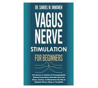 Vagus Nerve Stimulation for Beginners: The Science & Practice of Parasympathetic Healing Restorations; Naturally Heal from Stress, Anxiety, & ... Way to Regulate Nerves, Sleep, & Tranquility