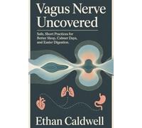 Vagus Nerve Uncovered: Safe, Short Practices for Better Sleep, Calmer Days, and Easier Digestion