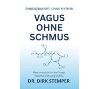 Vagus Ohne Schmus: Evidenzbasierte Neuromodulation bei Stress, Trauma und Long COVID - ohne Mythen, ohne Hacks