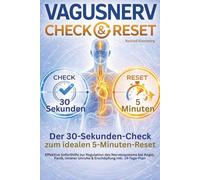 Vagusnerv Check & Reset - Der 30-Sekunden-Check zum idealen 5-Minuten-Reset: Effektive Soforthilfe zur Regulation des Nervensystems bei Angst, Panik, innerer Unruhe & Erschöpfung inkl. 14-Tage-Plan