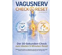 Vagusnerv Check & Reset - Der 30-Sekunden-Check zum idealen 5-Minuten-Reset: Effektive Soforthilfe zur Regulation des Nervensystems bei Angst, Panik, innerer Unruhe & Erschöpfung inkl. 14-Tage-Plan