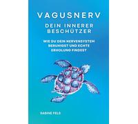Vagusnerv - Dein innerer Beschützer: Wie du dein Nervensystem beruhigst und echte Erholung findest