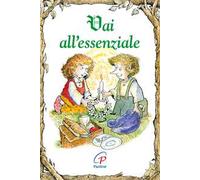 Vai all'essenziale. Ediz. illustrata