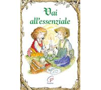 Vai all'essenziale. Ediz. illustrata