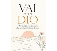 VAI CON DIO: 50 messaggi per ricordarti che non cammini mai da solo