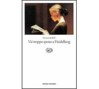 Vai troppo spesso a Heidelberg. Racconti (1947-1979)