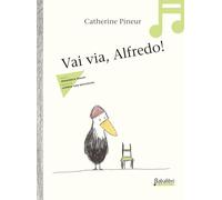Vai via, Alfredo! in musica. Ediz. a colori. Con QR code per ascolto fiaba musicale