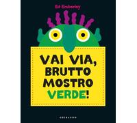 Vai via, brutto mostro verde! Ediz. a colori