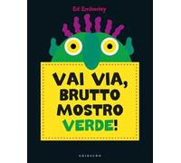 Vai via, brutto mostro verde! Ediz. a colori