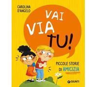 Vai via tu! Piccole storie di amicizia. Ediz. a colori