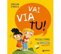 Vai via tu! Piccole storie di amicizia. Ediz. a colori