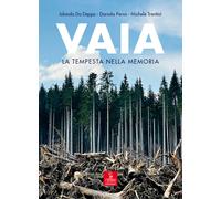 Vaia. La tempesta nella memoria. Uomini, piante, pandemia - Da Deppo Iolan...