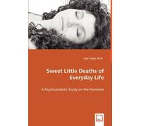 Vaia Tsolas Sweet Little Deaths of Everyday Life - A Psychoanalytic (Tascabile)