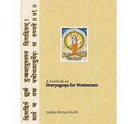 Vaidya Atreya Smith – Dravyaguna for Westerners – Ayurvedic Pharmacology – Tascabile