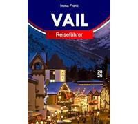 VAIL REISEFÜHRER 2026: Entdecken Sie Vail, Colorado mit alpinen Pisten, Skigebieten, malerischen Gondeln, Bergdörfern und ganzjährigen Rocky-Mountain-Abenteuern