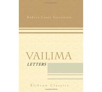 Vailima Letters: Being Correspondence Addressed by Robert Louis Stevenson to Sidney Colvin. November 1890 - October 1894