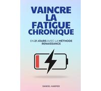 Vaincre la Fatigue Chronique: En 21 Jours avec la Méthode Renaissance | Livre sur le Syndrome de Fatigue Chronique | Livre pour Vaincre la Fatigue en ... Programme Anti-Fatigue | Stop à la Fatigue