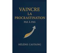 Vaincre la procrastination pas à pas