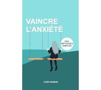 Vaincre l'anxiété. Des méthodes simples
