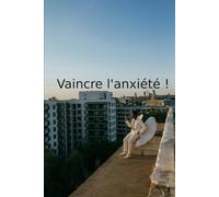 Vaincre l'anxiété !: Libérez-vous par la méthode TOMU