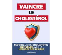 Vaincre le Cholestérol: 21 jours pour Reprendre le Contrôle Naturellement avec la Méthode des 3 Piliers | Livre Anti Cholesterol | Programme et ... Cholestérol | Faire Baisser le Cholestérol