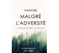 VAINCRE MALGRÉ L'ADVERSITÉ: Avancer malgré la Douleur