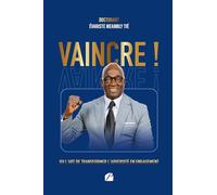 Vaincre !: Ou l’art de transformer l’adversité en engagement