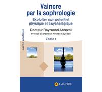 Vaincre par la sophrologie: Exploiter son potentiel physique et psychologique Tome 1
