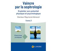 Vaincre par la sophrologie: Tome 2, Exploiter son potentiel physique et psychologique