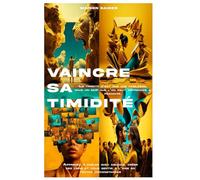 Vaincre sa Timidité: Osez vous affirmer et prenez confiance en vous