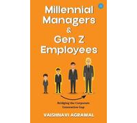 Vaishnavi Agraw Millennial Managers & Gen Z Employees: Bridging the (Tascabile)