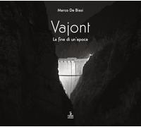 Libri De Biasi Marco - Vajont. La Fine Di Un'epoca. Ediz. Multilingue