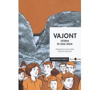 Vajont. Storia Di Una Diga - Francesco Niccolini e Duccio Boscoli - 2018
