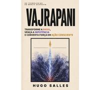 VAJRAPANI: Transforme a Raiva, Vença a Impotência e Converta Força em Ação Consciente - UMA PRÁTICA DO BUDISMO TIBETANO