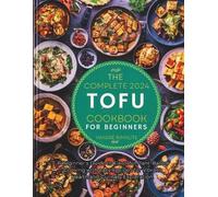 Vakare Rimkute The complete 2024 Tofu cookbook for beginners (Tascabile)